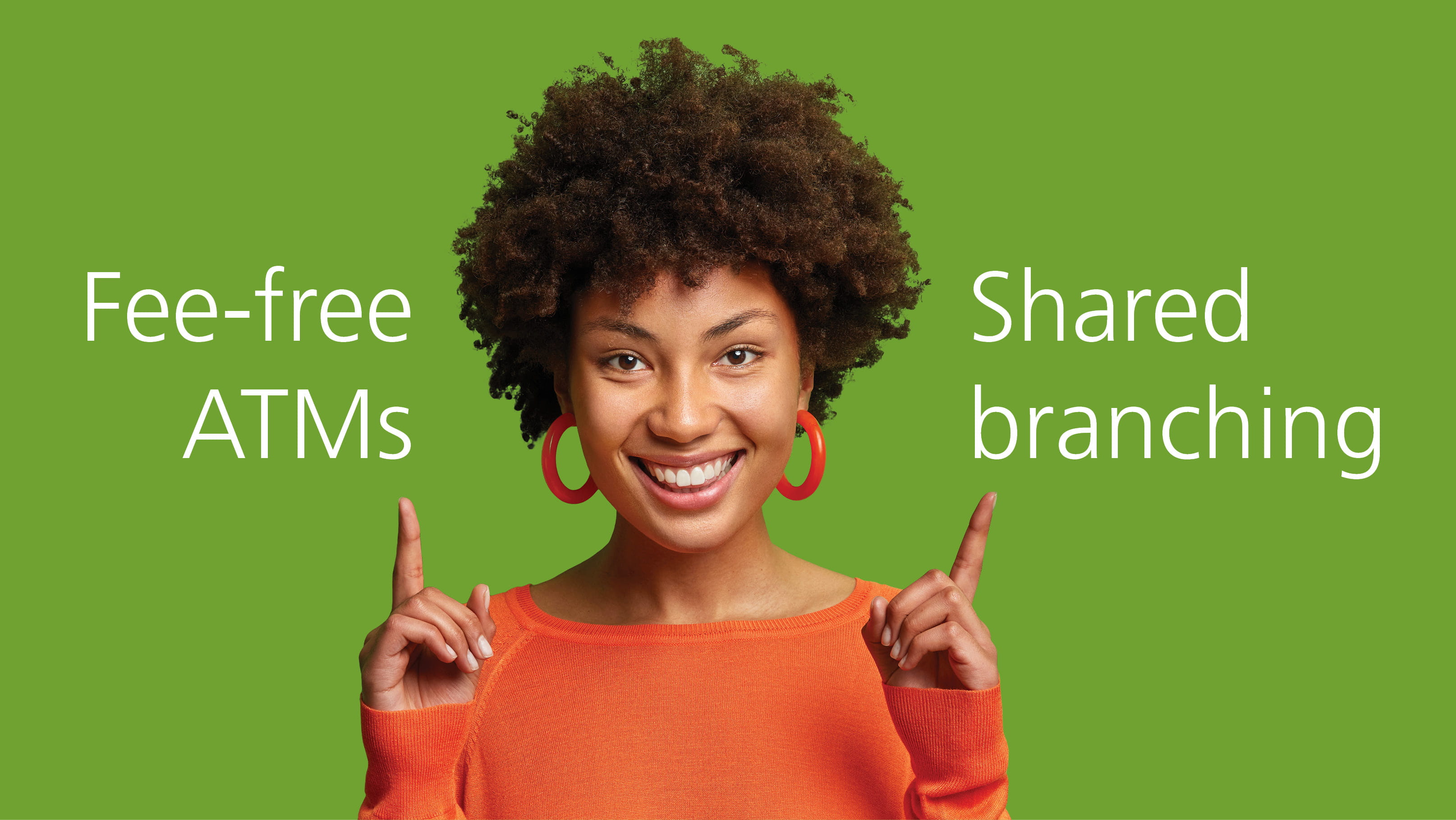 Woman pointing to words "fee-free ATMs" and "shared branching"